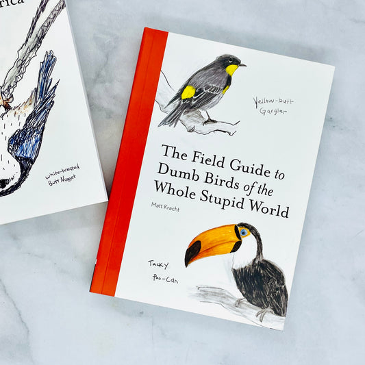 The Field Guide to Dumb Birds of the Whole Stupid World
