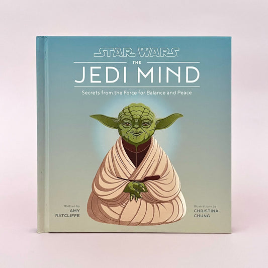 STAR WARS: THE JEDI MIND Secrets from the Force for Balance and Peace