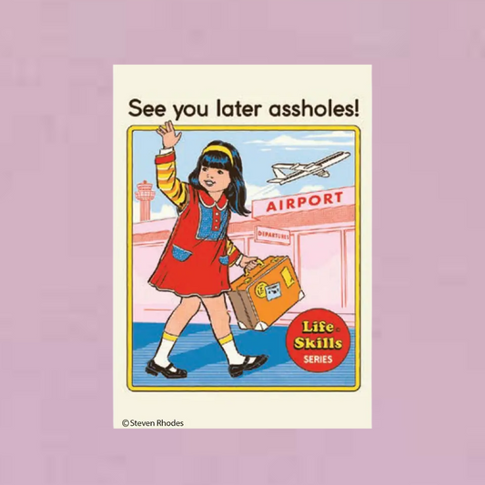 MAGNET: See you later assholes
