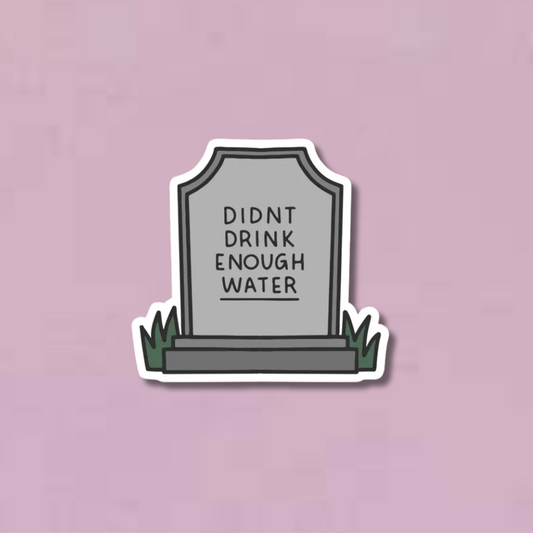 Didn't Drink Enough Water Tombstone Sticker