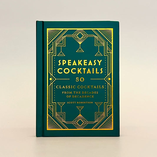 Speakeasy Cocktails: 50 Classic Cocktails from the Decades of Decadence